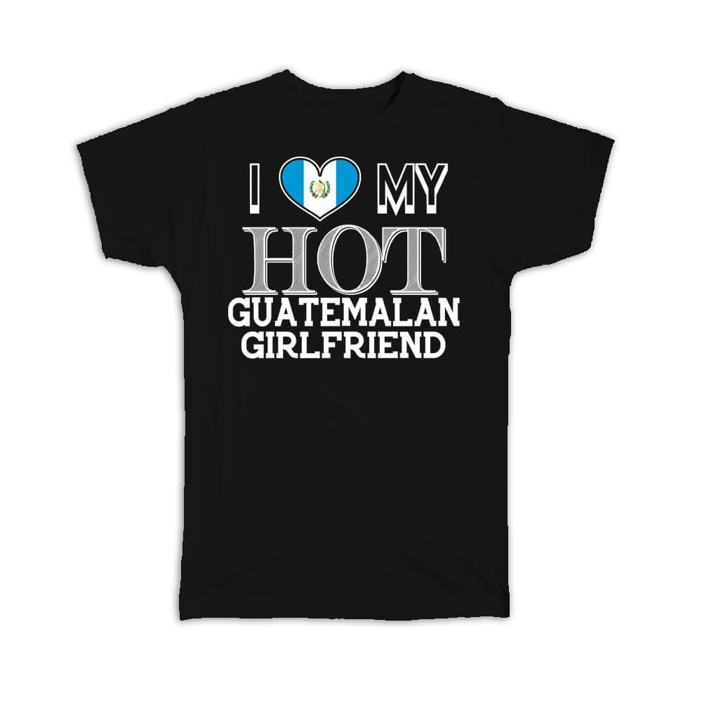 Gift T-Shirt : I Love My Hot Guatemalan Girlfriend Guatemala Flag Valentines Day - Picture 5 of 5