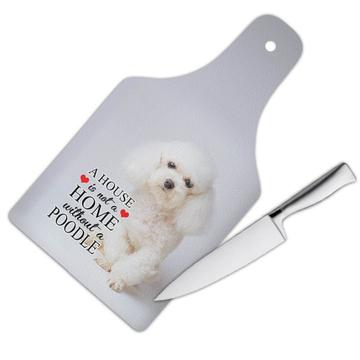 Poodle Sad Face Home House : Gift Cutting Board Dog Puppy Pet Animal Cute