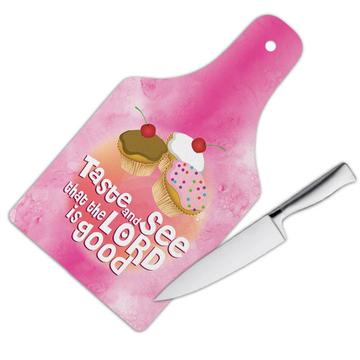 Cupcake Taste and See : Gift Cutting Board That the Lord Good Christian Evangelical Cute