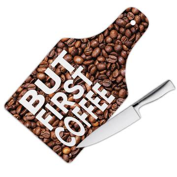 But First COFFEE : Gift Cutting Board Cafe Latte Cappuccino Cup Grains