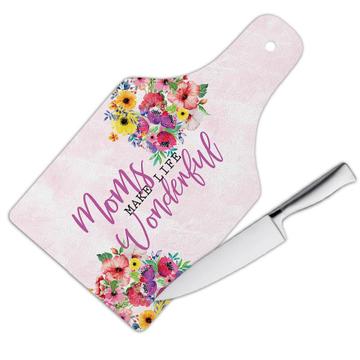 Moms Make Life Wonderful : Gift Cutting Board Day Floral Flower Mother