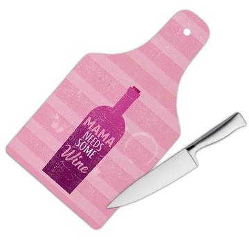 Mama needs some wine : Gift Cutting Board Relaxing Mother Day Mom Drink Decor