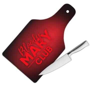 Bloody Mary Club : Gift Cutting Board Drinks Lover Bar Home Kitchen Funny Sign Decor Alcohol