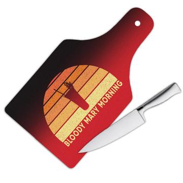 Bloody Mary Morning : Gift Cutting Board Retro Art Decor Bar Drinks Vintage Kitchen Cocktail