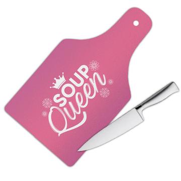 For Soup Queen Food Lover : Gift Cutting Board Mother Sister Birthday Best Friend Eater
