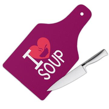 I Love Soup : Gift Cutting Board For Food Lover Asian Miso Pho Birthday Christmas Father