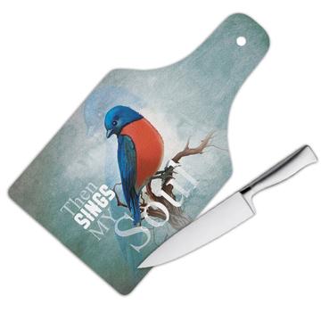 Then Sings My Soul : Gift Cutting Board Blue Bird Christian Quote Catholic Religious