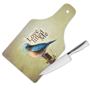Love Lifted Me : Gift Cutting Board Blue Bird Lover Quote Inspirational Birdism