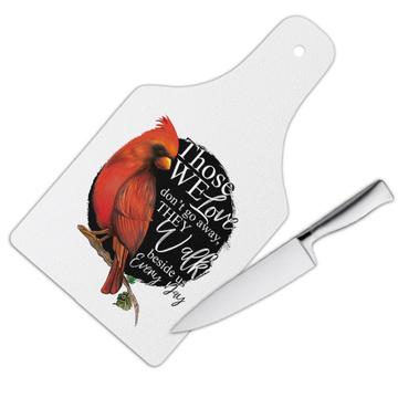 Those We Love Walk Beside Us Cardinal : Gift Cutting Board Bird Grieving Lost Loved One Grief Healing Rememberance