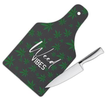 Weed Vibes Art Print : Gift Cutting Board For Lover Marijuana Cannabis Pot Funny Green Leaves