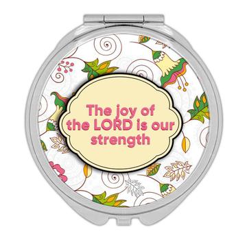 The Joy of the LORD is our Strength : Gift Compact Mirror Christian Religious Faith