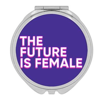 The Future is Female : Gift Compact Mirror Feminist Feminism Women Pride
