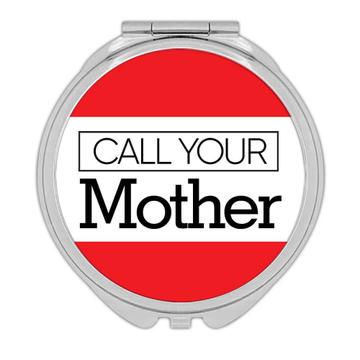 Call Your Mother : Gift Compact Mirror Son Daughter Christmas Funny MOM