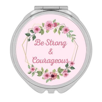 Be Strong and Courageous : Gift Compact Mirror Boho Christian Religious Floral God Flower