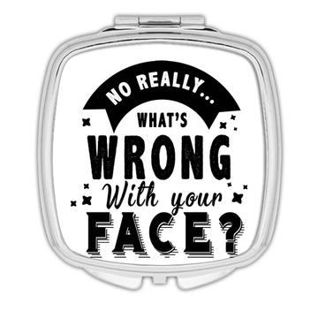 What is Wrong with Your Face : Gift Compact Mirror Funny Joke Sarcastic Humor
