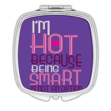 Hot Being Smart is Not an Option : Gift Compact Mirror Funny Coworker Joke Stupid Dumb