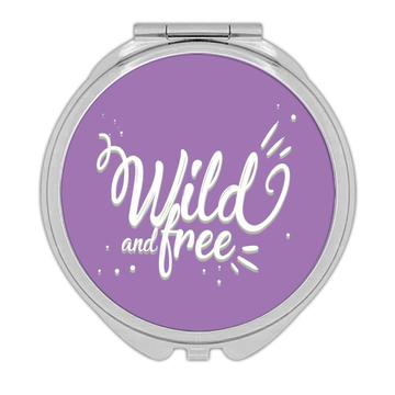 Wild And Free : Gift Compact Mirror Savage Spirit Strong Brave For Father Friend Coworker