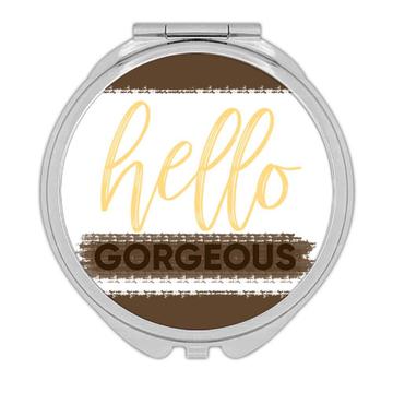 Hello Gorgeous : Gift Compact Mirror Wife Girlfriend Quote Cute Motivational Morning