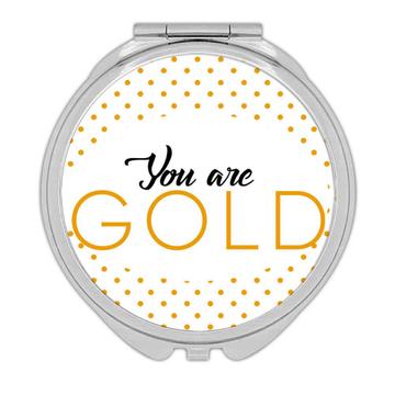 You are Gold : Gift Compact Mirror Good Person Friend Couple Inspirational Self Worth Quote
