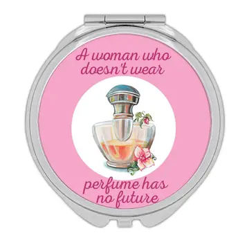 A Woman Without Perfume : Gift Compact Mirror Quotes Decor Fashionista Fashion Mom Friend