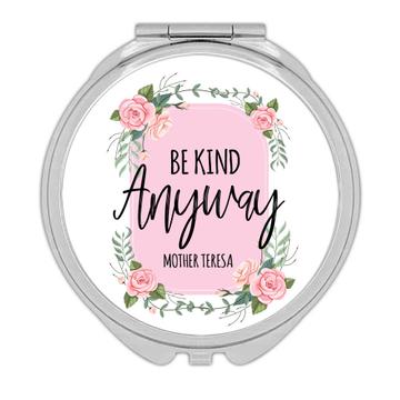 Be Kind Anyway Mother Teresa : Gift Compact Mirror Christian Quote Roses Cute Sweet Kindness