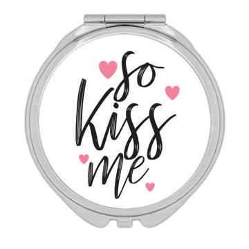 So Kiss Me Cute Art : Gift Compact Mirror Sweet Romantic Love You Kissing Hearts Print