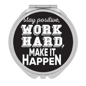 Stay Positive Work Hard : Gift Compact Mirror For Worker Best Friend Motivational Quote Support