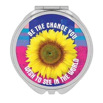 Sunflower Be The Change : Gift Compact Mirror Flower Floral Yellow Decor Quote Inspirational