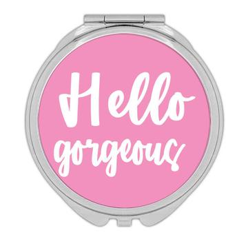 Hello Gorgeous : Gift Compact Mirror Quote Romantic Wife Positive Inspirational