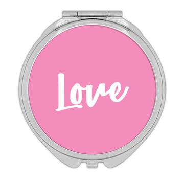 Love : Gift Compact Mirror Quote Romantic Positive Boyfriend Girlfriend Wife Husband