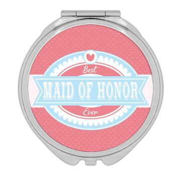 Best MAID OF HONOR Ever : Gift Compact Mirror Cute Christmas Birthday Vintage Retro