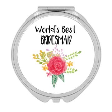 World’s Best Bridesmaid : Gift Compact Mirror Wedding Bridal Party Cute Flower