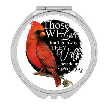 Those We Love Walk Beside Us Cardinal : Gift Compact Mirror Bird Grieving Lost Loved One Grief Healing Rememberance