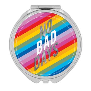 No Bad Days Rainbow  : Gift Compact Mirror Gay LGBTQ