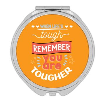 When Life is Tough Remember you Are Tougher  : Gift Compact Mirror Inspirational Quote