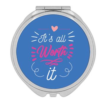 Its All Worth It  : Gift Compact Mirror Inspirational Quotes