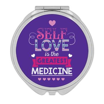 Self Love is the Greatest Medicine  : Gift Compact Mirror Inspirational Quote