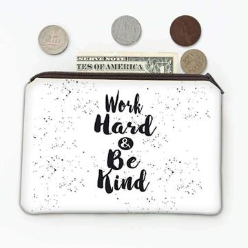 Work Hard & Be Kind : Gift Coin Purse Inspirational Quotes Script Office Work