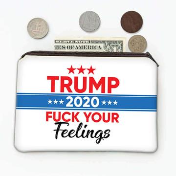 F*CK Your Feelings Trump 2020 : Gift Coin Purse Politics Election Donald GOP