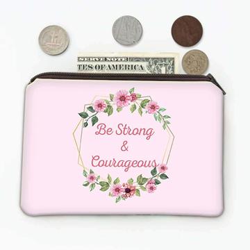 Be Strong and Courageous : Gift Coin Purse Boho Christian Religious Floral God Flower