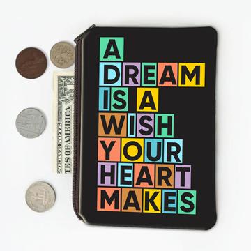 A Dream is Wish Your Heart Makes : Gift Coin Purse Dreamer Colorful