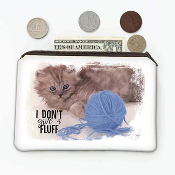 Cat I Don't Give a Fluff : Gift Coin Purse Cute Animal Kitten Funny Friend F*ck