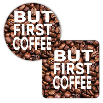 But First COFFEE : Gift Coaster Cafe Latte Cappuccino Cup Grains