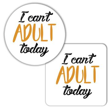 I Cant Adult Today : Gift Coaster Grown Up Funny Humor Joke Sarcastic Script