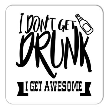 Dont Get Drunk I Get Awesome : Gift Coaster Funny Joke Beer Friend