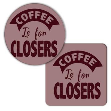 Coffee Is For Closers : Gift Coaster Funny Cute Art Print Black And White Occupation