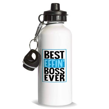 Best Effin Boss Ever : Gift Sports Water Bottle Office F*cking Work Coworker