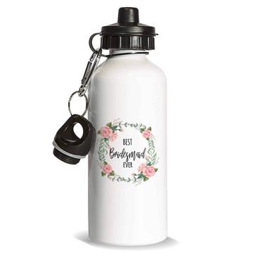 Best BRIDESMAID Ever : Gift Sports Water Bottle Flowers Floral Wedding