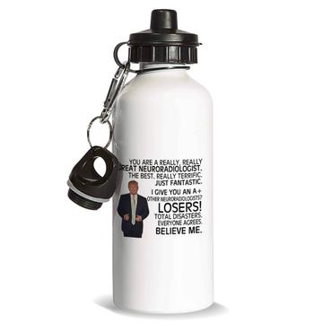 NEURORADIOLOGIST Gift Funny Trump : Sports Water Bottle Great Birthday Christmas Jobs