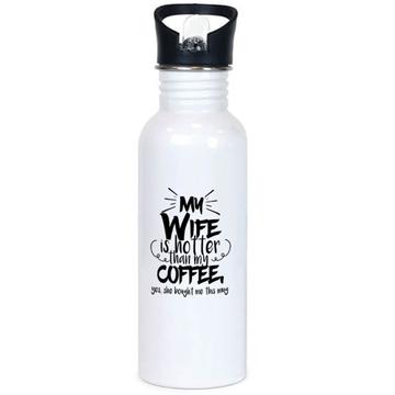 My Wife is Hotter Than Coffee : Gift Sports Tumbler Yes She Bought Me This Husband